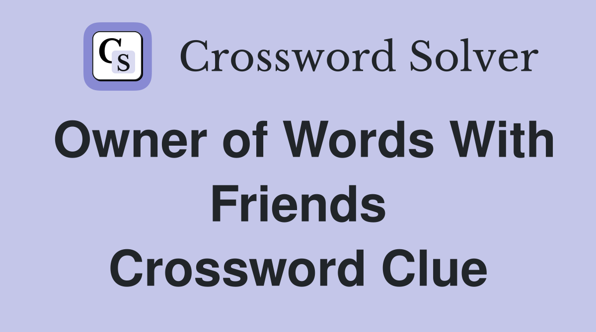 Owner of Words With Friends Crossword Clue