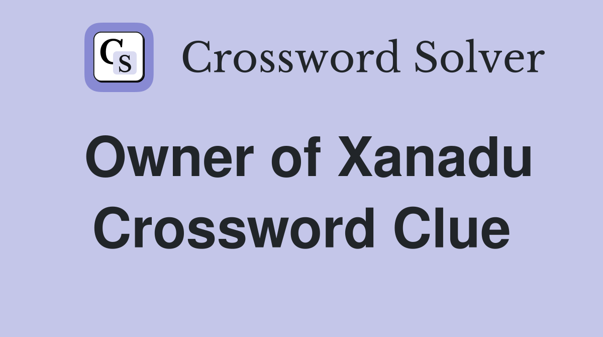Owner of Xanadu Crossword Clue