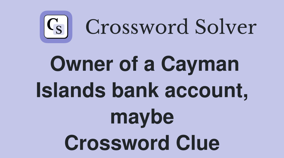 Owner of a Cayman Islands bank account, maybe Crossword Clue