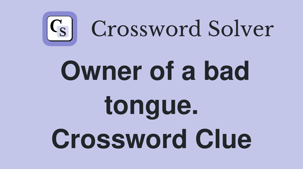 Owner of a bad tongue. Crossword Clue