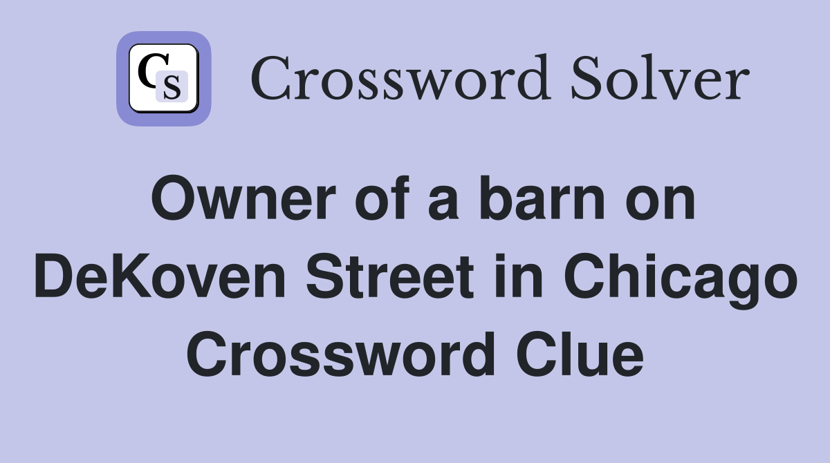 Owner of a barn on DeKoven Street in Chicago Crossword Clue