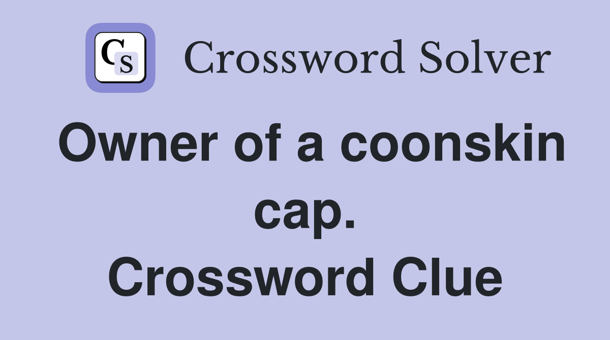Owner of a coonskin cap. Crossword Clue