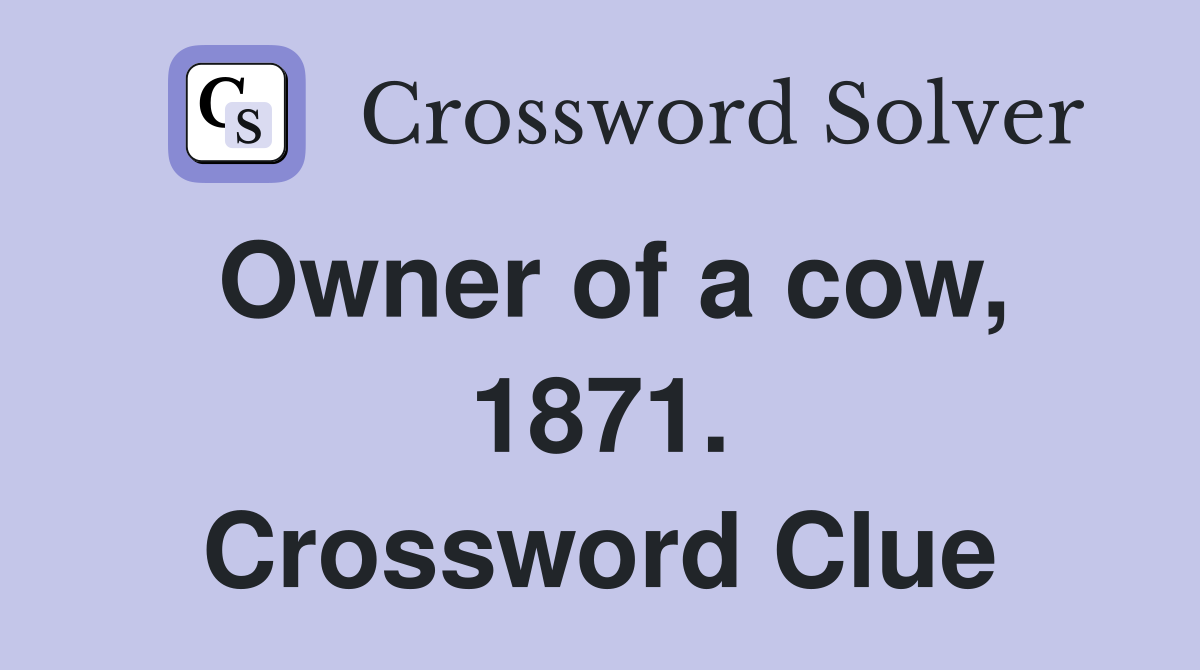 Owner of a cow, 1871. Crossword Clue