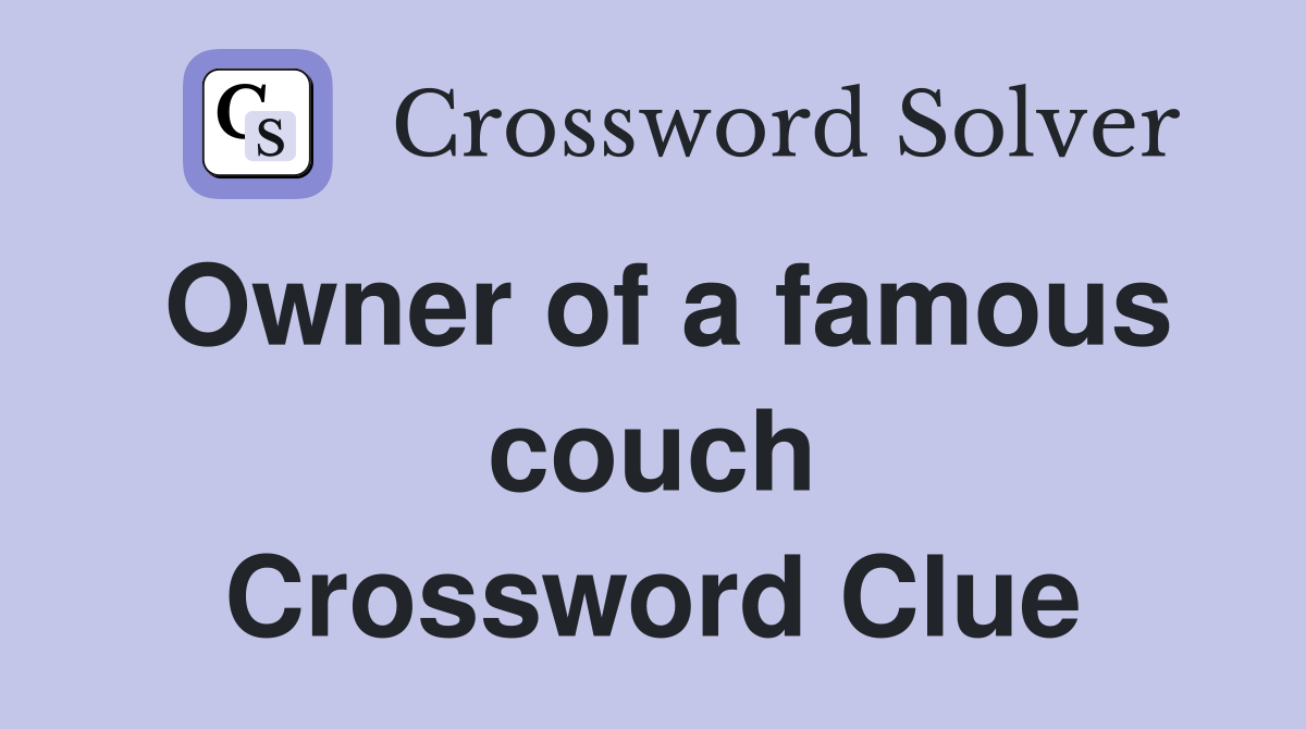 Owner of a famous couch Crossword Clue