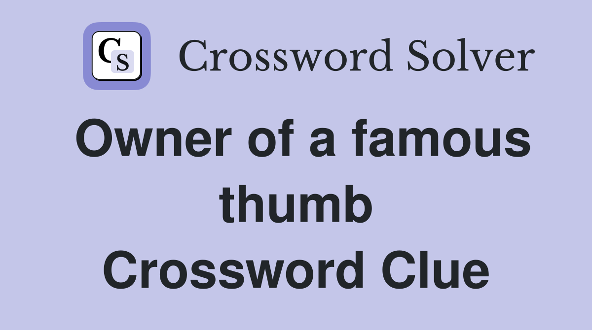Owner of a famous thumb Crossword Clue