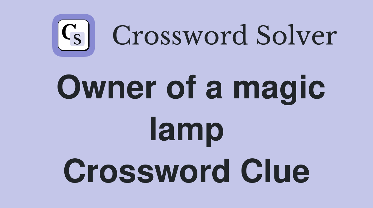 Owner of a magic lamp Crossword Clue