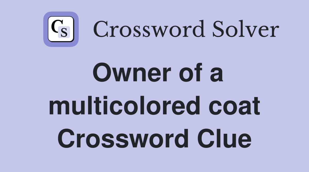 Owner of a multicolored coat Crossword Clue