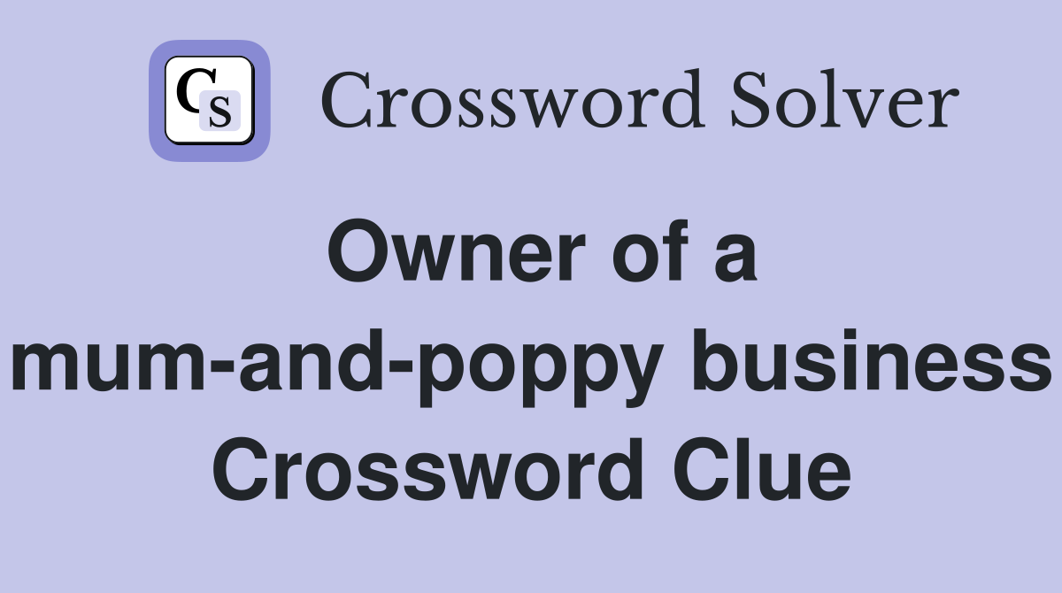 Owner of a mum-and-poppy business Crossword Clue
