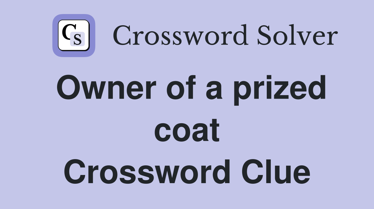 Owner of a prized coat Crossword Clue