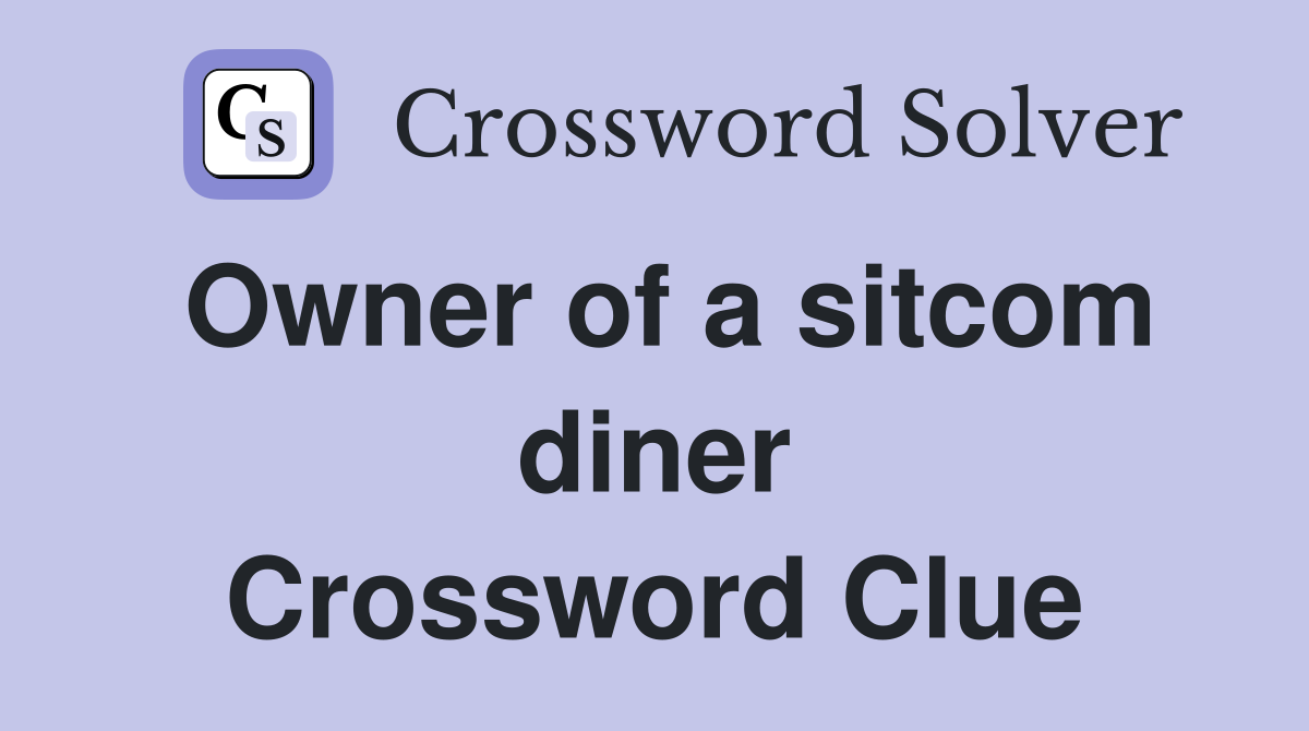 Owner of a sitcom diner Crossword Clue
