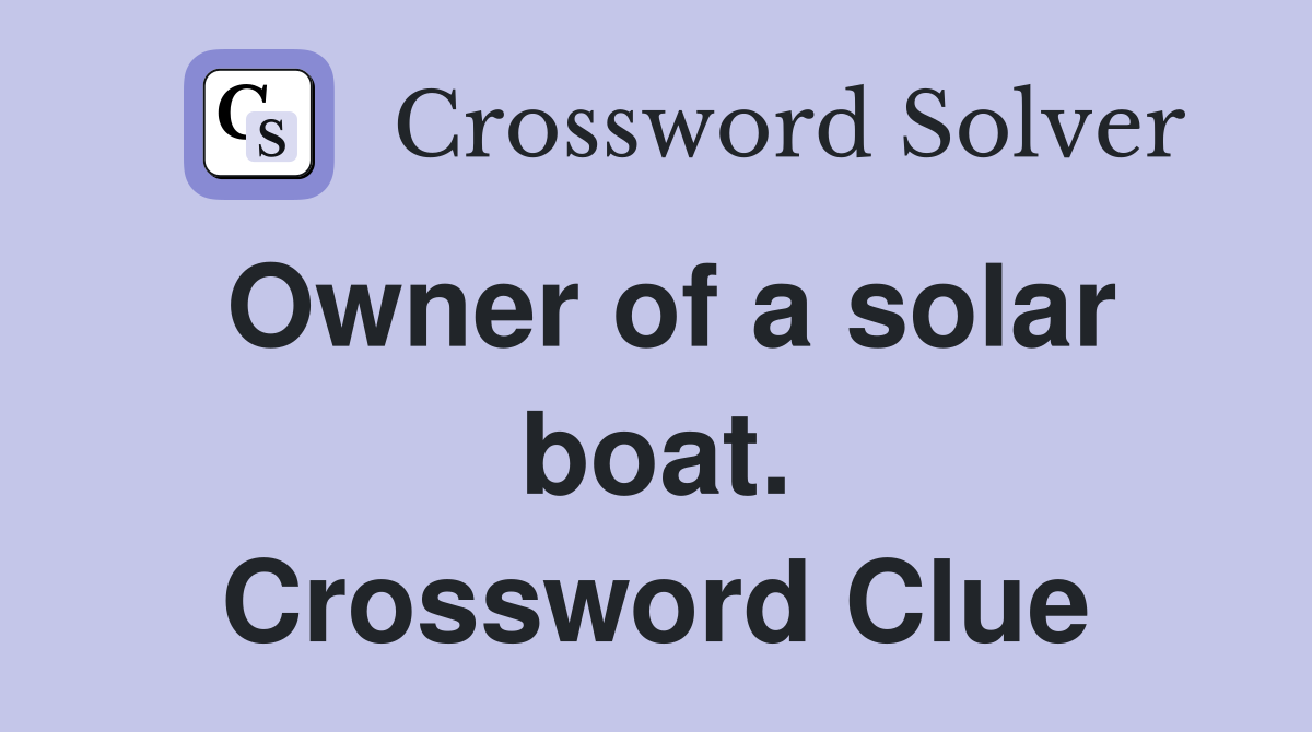 Owner of a solar boat. Crossword Clue