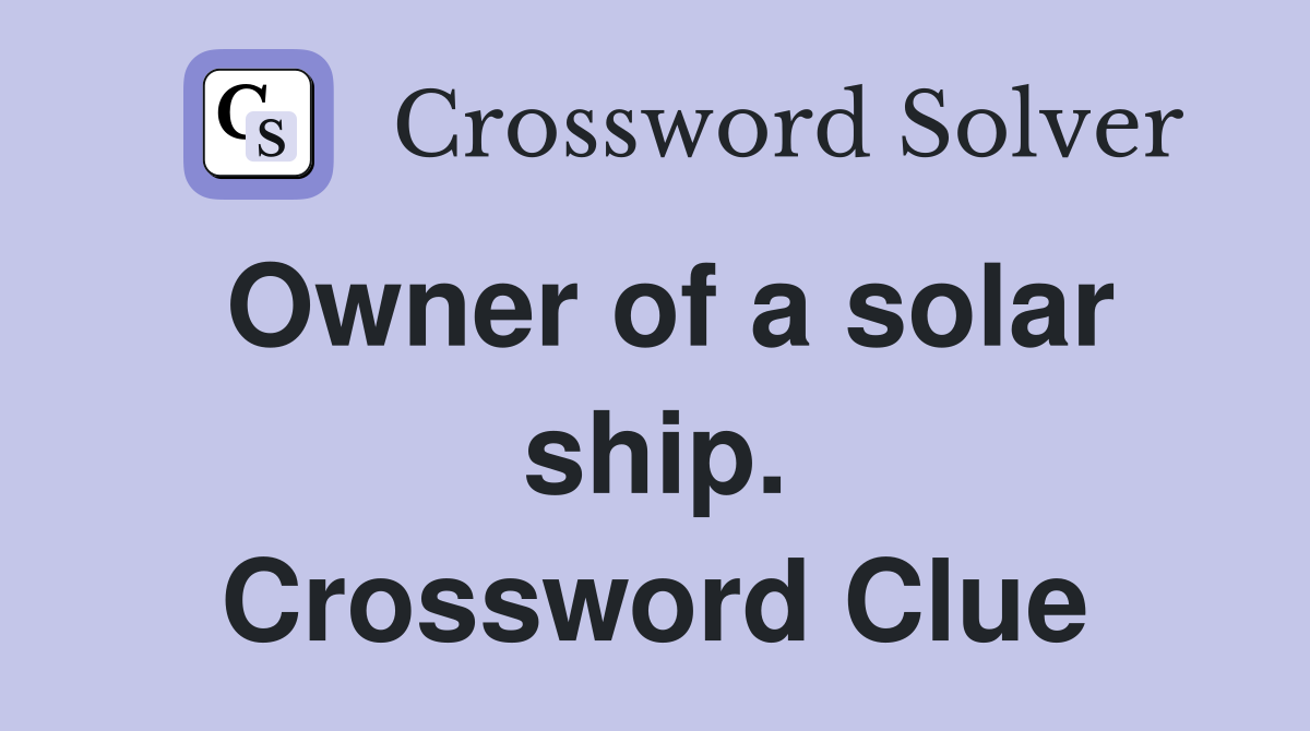 Owner of a solar ship. Crossword Clue
