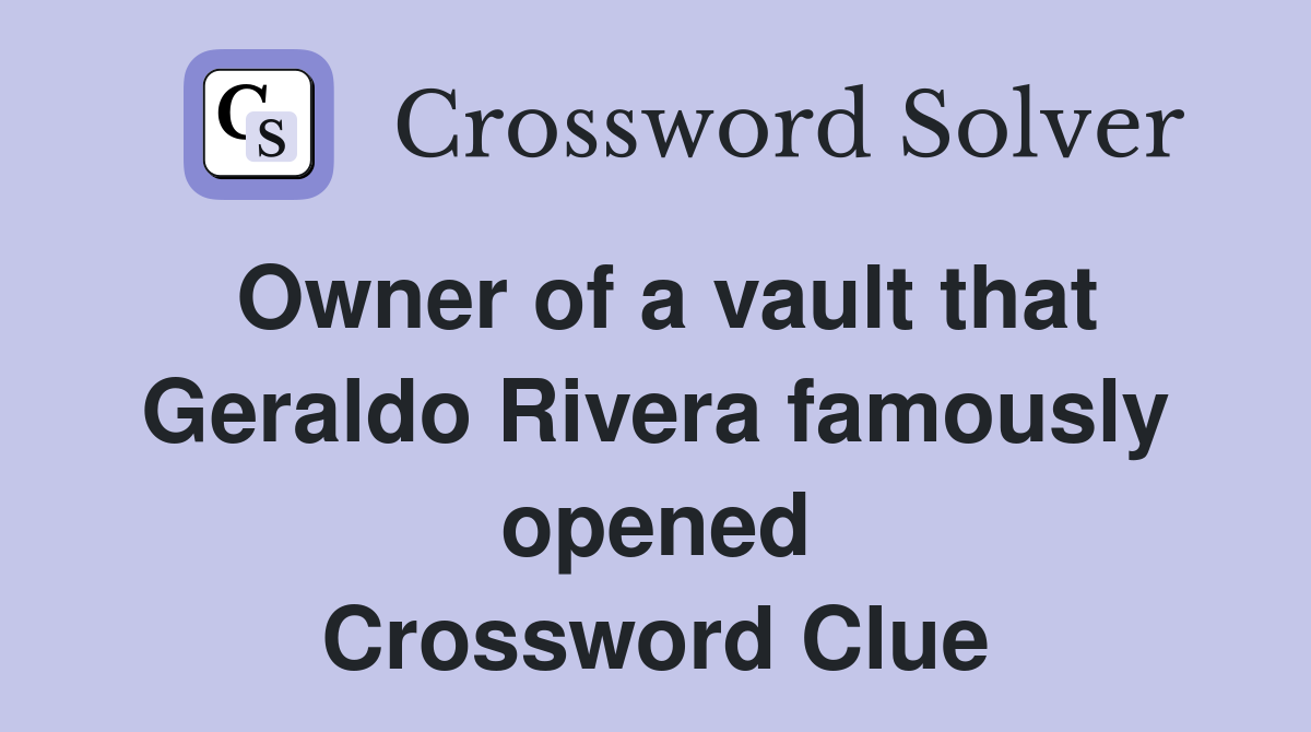 Owner of a vault that Geraldo Rivera famously opened Crossword Clue