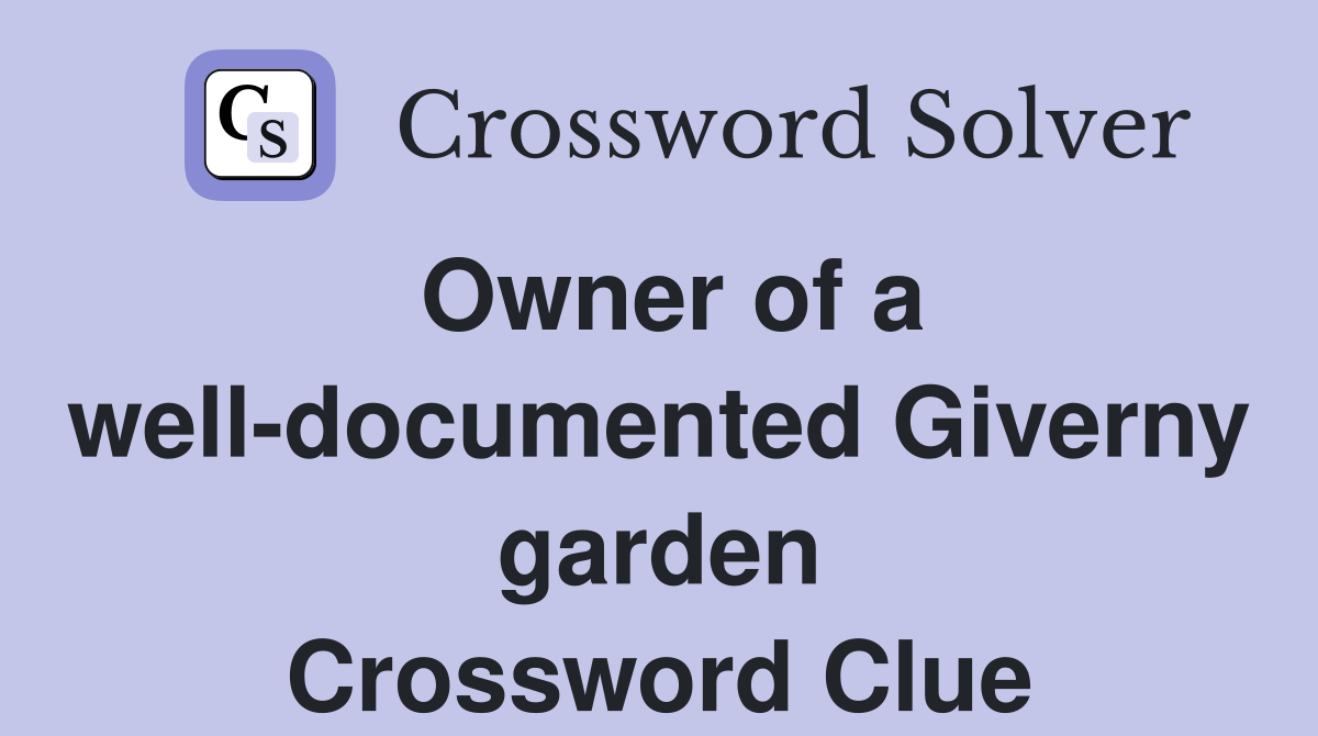 Owner of a well-documented Giverny garden Crossword Clue