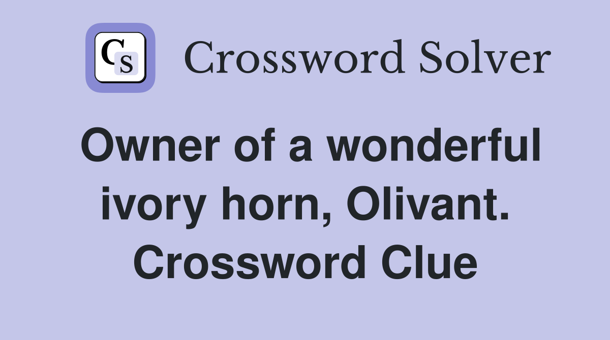 Owner of a wonderful ivory horn, Olivant. Crossword Clue