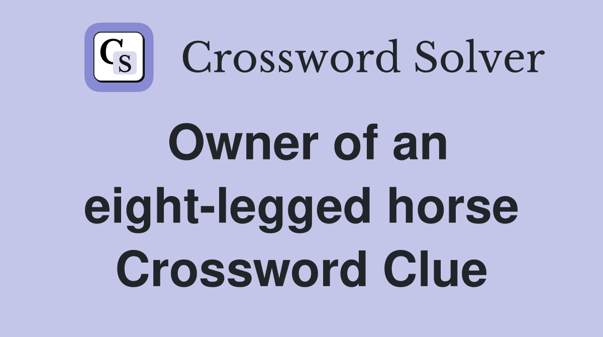 Owner of an eight-legged horse Crossword Clue