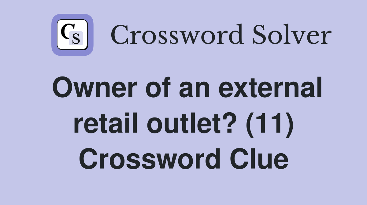 Owner of an external retail outlet? (11) Crossword Clue
