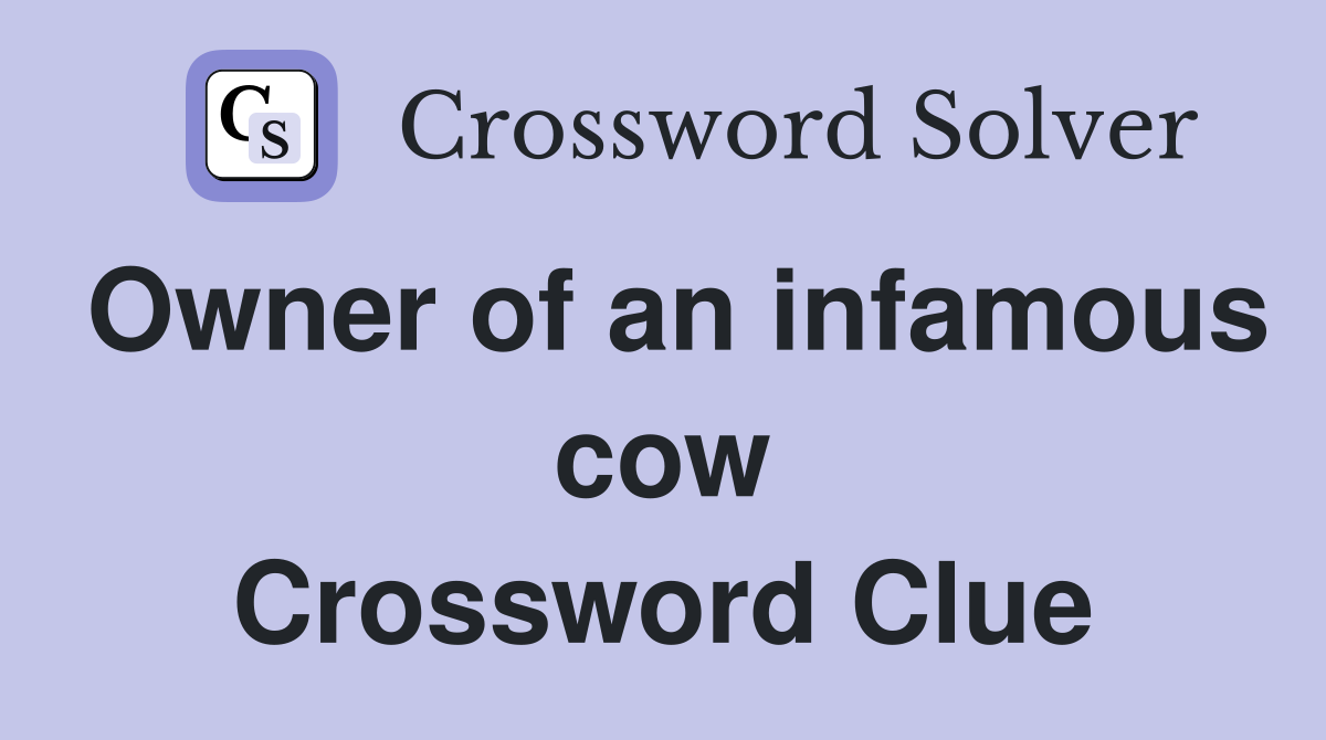 Owner of an infamous cow Crossword Clue