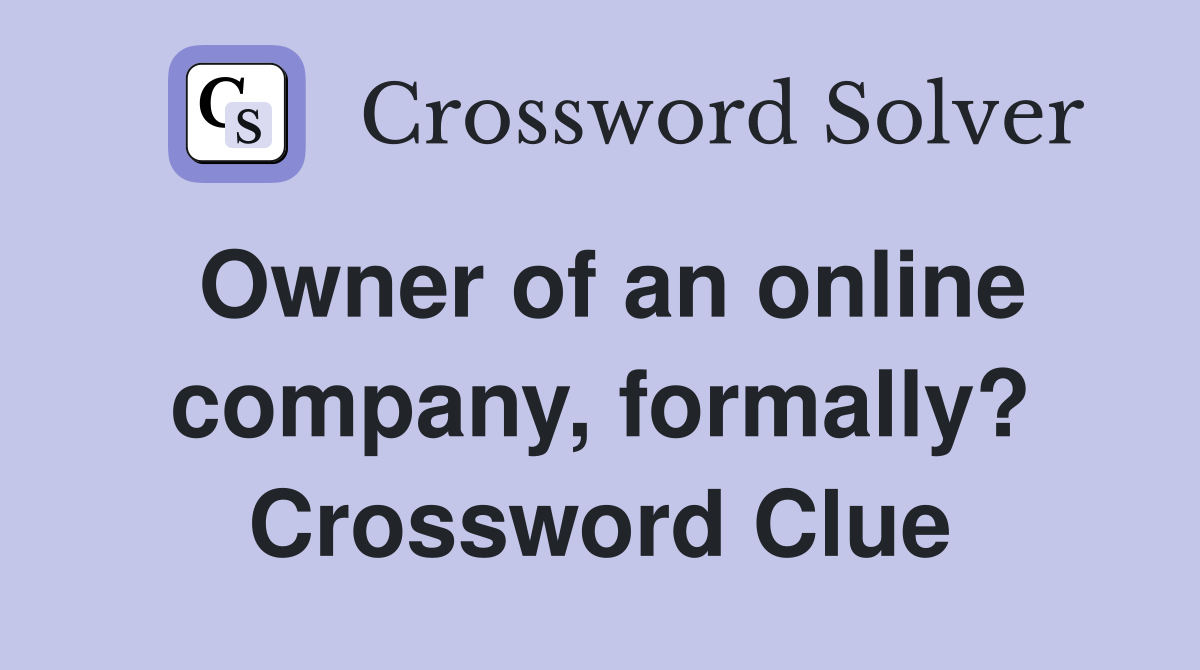 Owner of an online company, formally? Crossword Clue