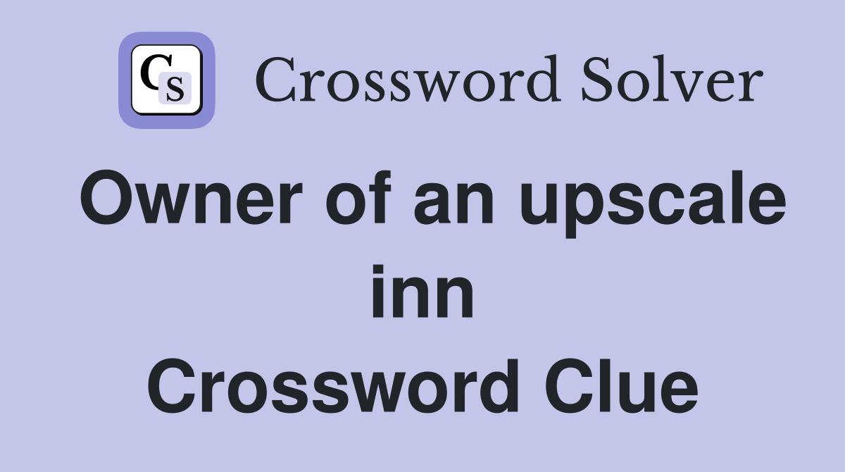 Owner of an upscale inn Crossword Clue