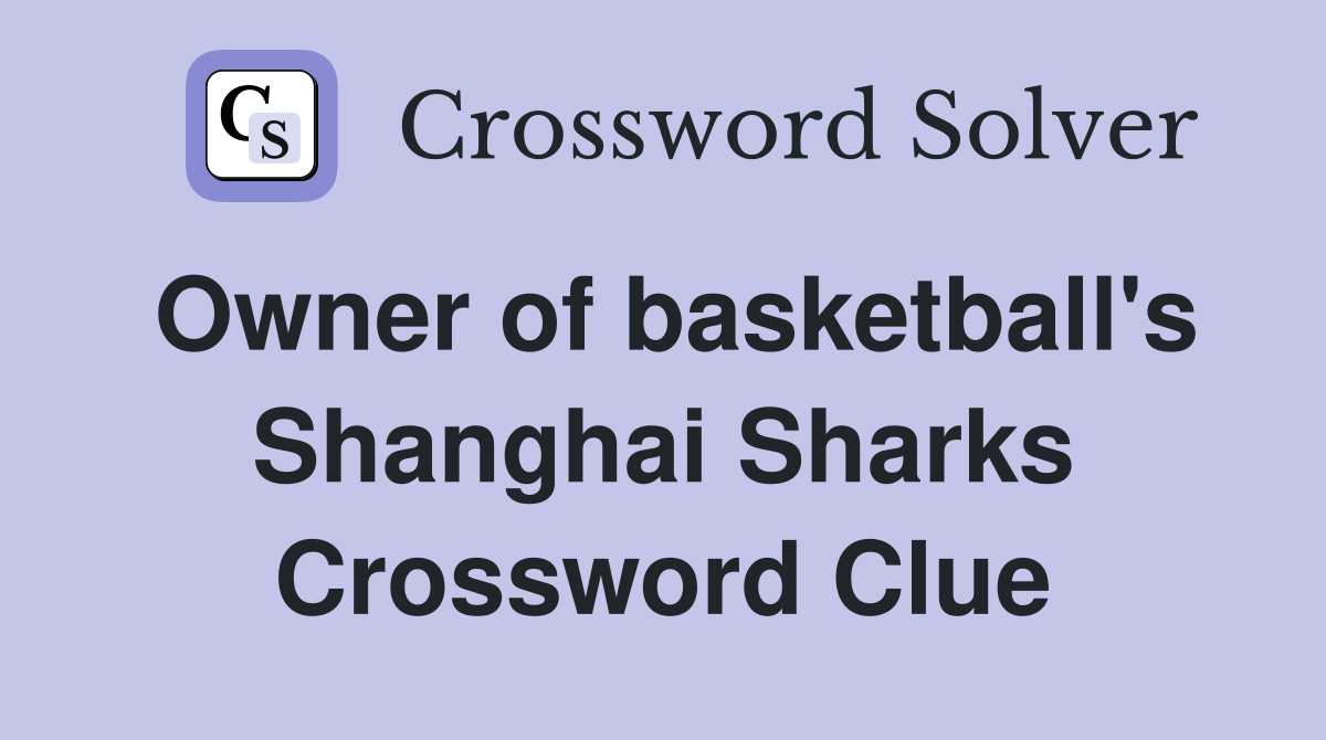 Owner of basketball's Shanghai Sharks Crossword Clue