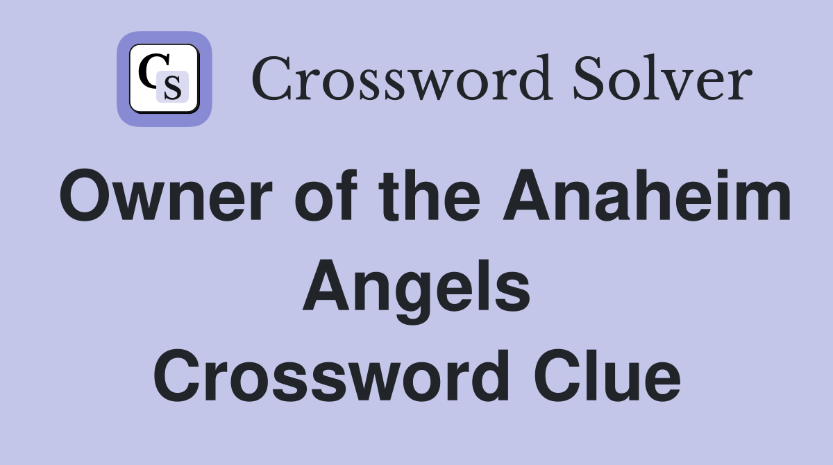 Owner of the Anaheim Angels Crossword Clue