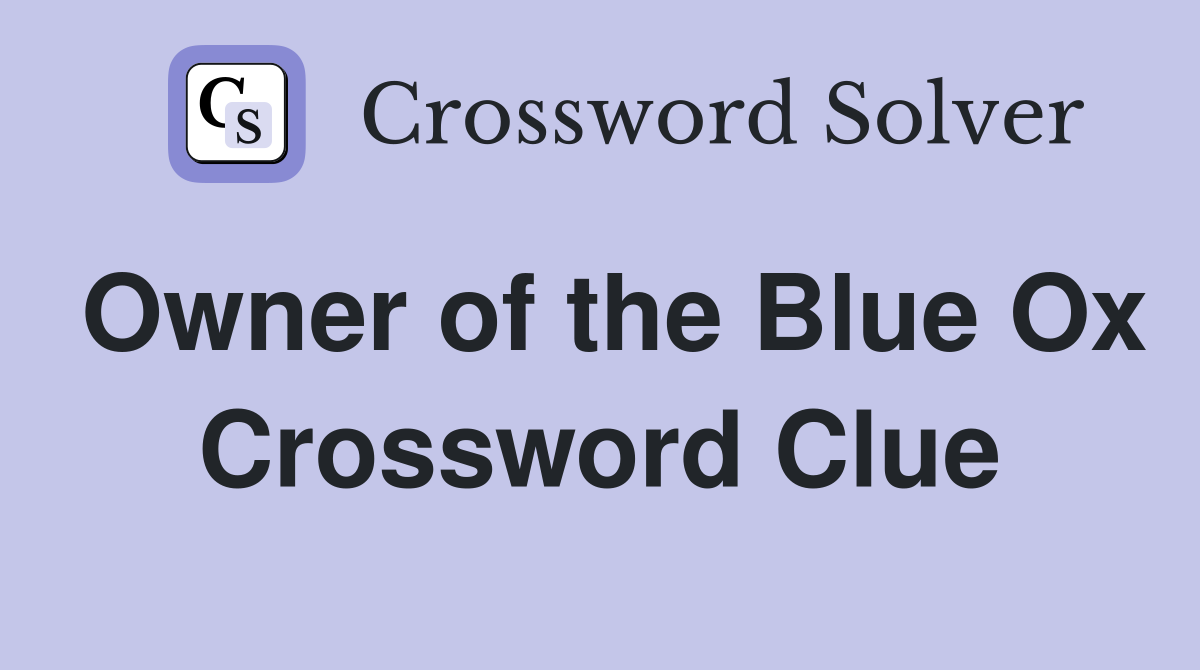 Owner of the Blue Ox Crossword Clue