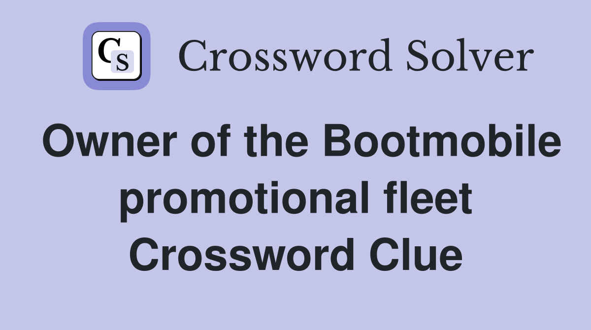 Owner of the Bootmobile promotional fleet Crossword Clue