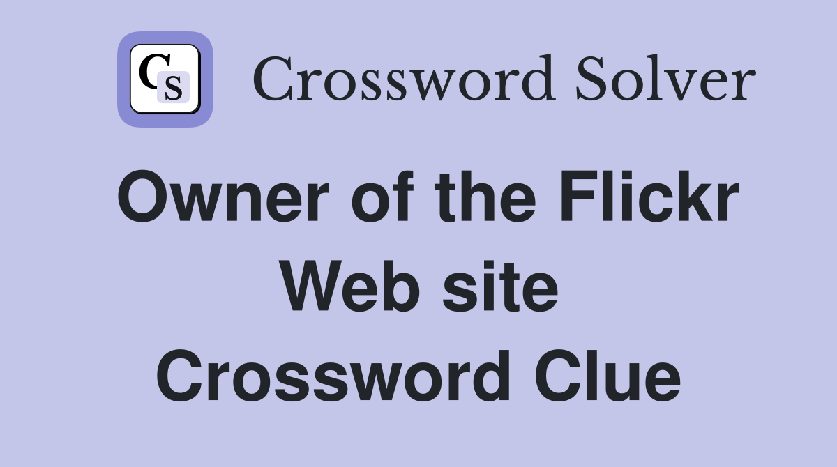 Owner of the Flickr Web site Crossword Clue