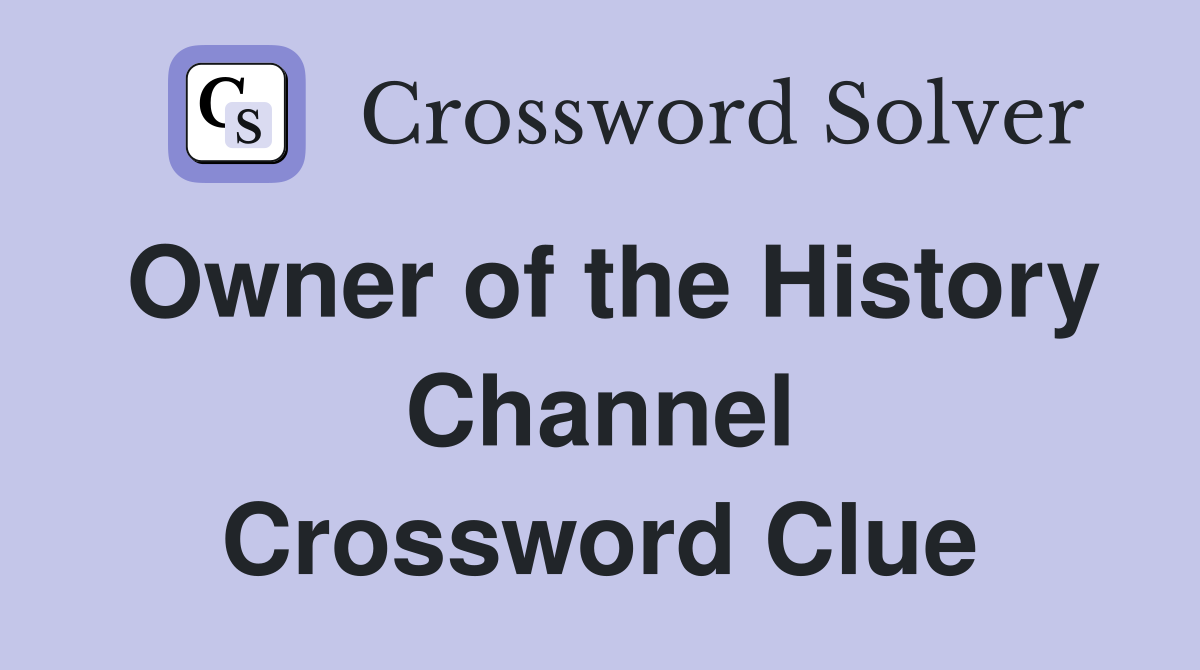 Owner of the History Channel Crossword Clue