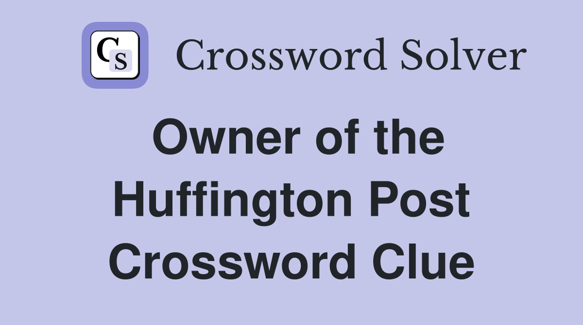 Owner of the Huffington Post Crossword Clue