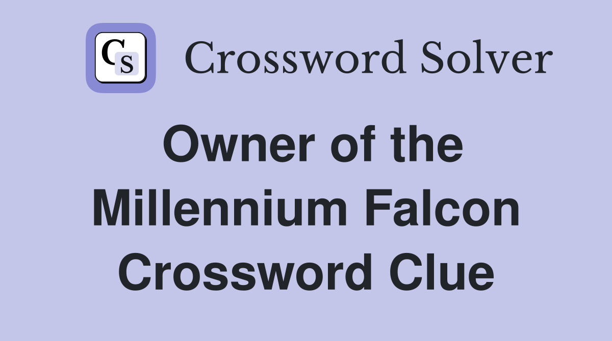 Owner of the Millennium Falcon Crossword Clue