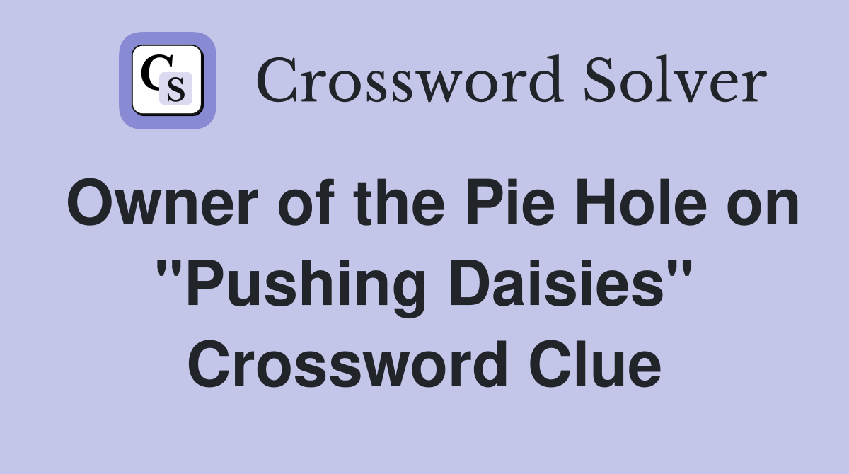 Owner of the Pie Hole on "Pushing Daisies" Crossword Clue