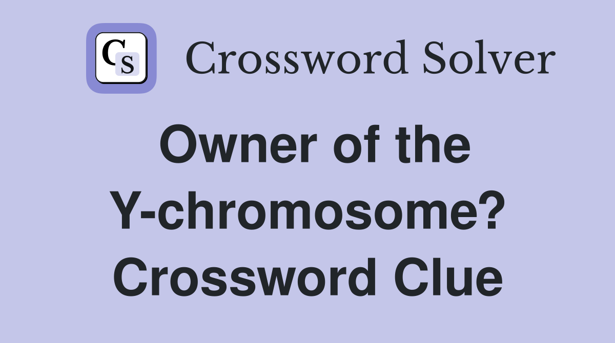 Owner of the Y-chromosome? Crossword Clue