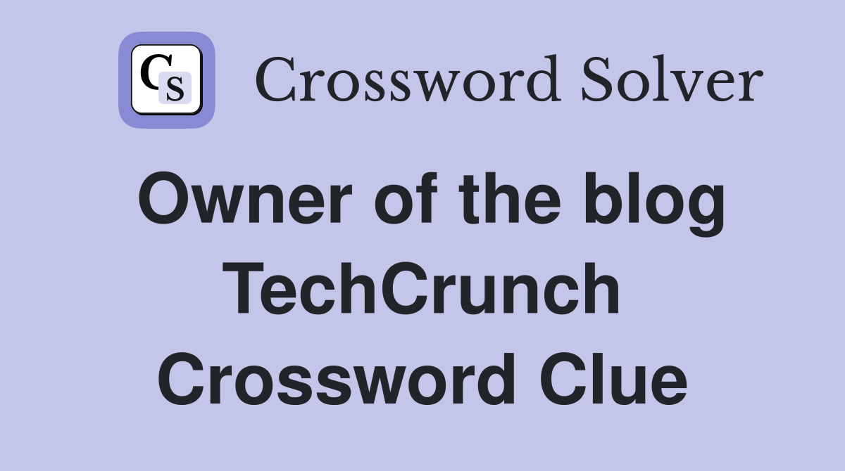 Owner of the blog TechCrunch Crossword Clue