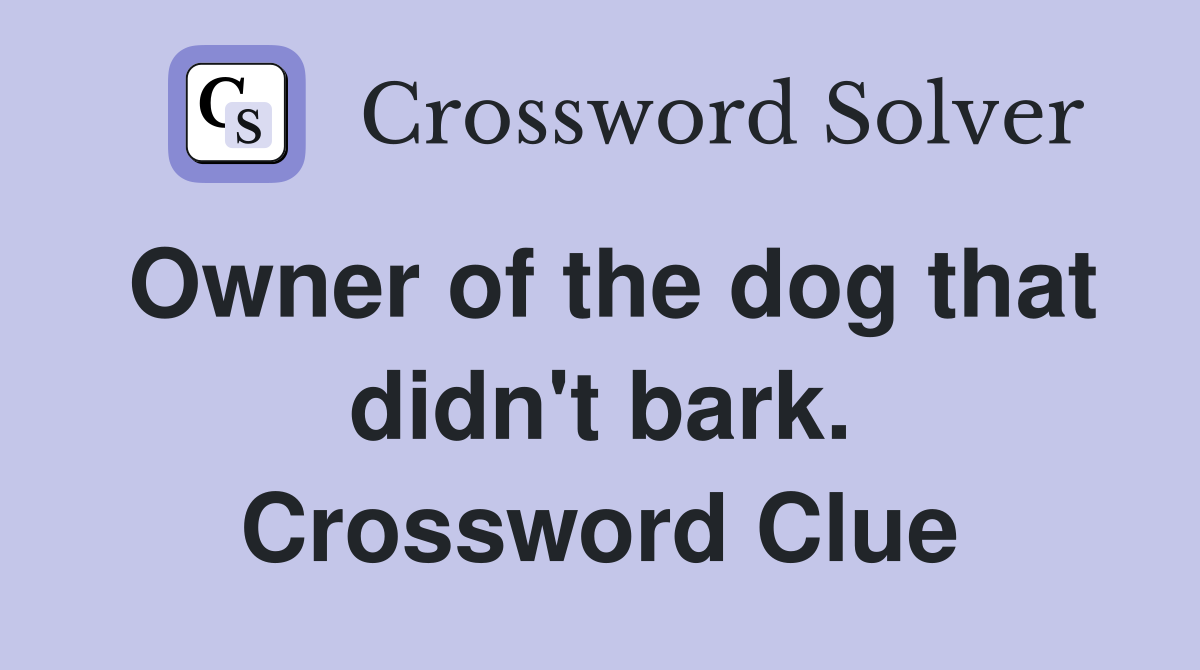 Owner of the dog that didn't bark. Crossword Clue