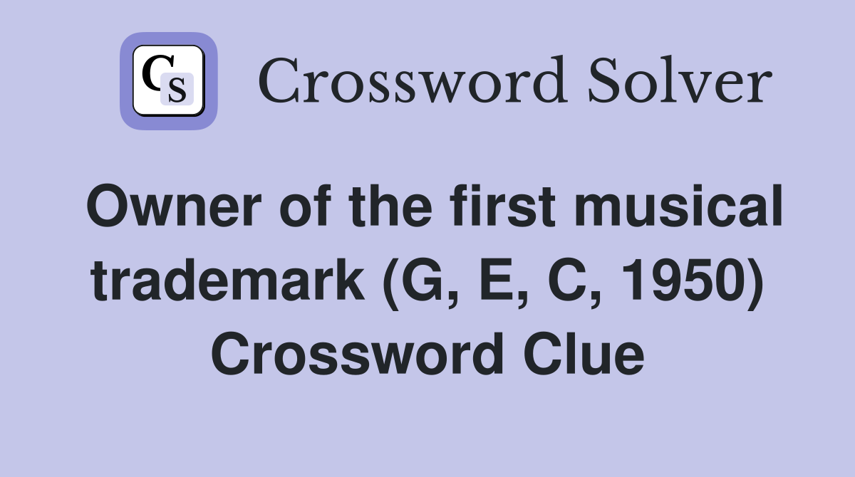 Owner of the first musical trademark (G, E, C, 1950) Crossword Clue