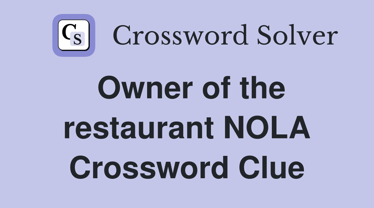 Owner of the restaurant NOLA Crossword Clue