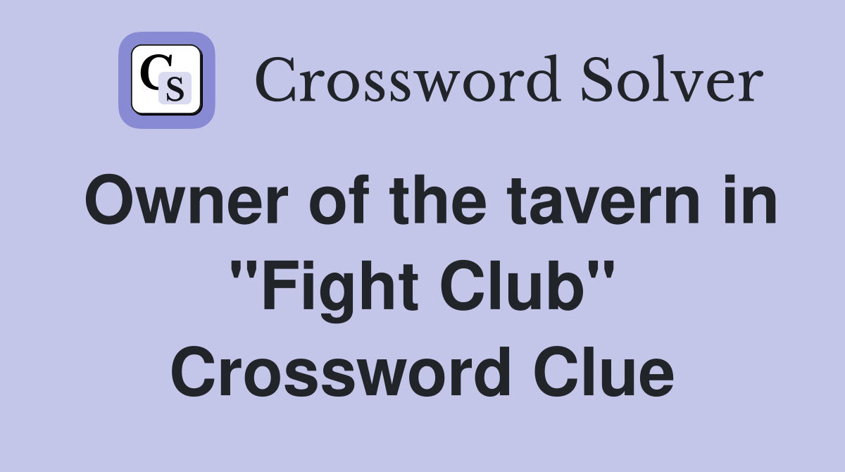 Owner of the tavern in "Fight Club" Crossword Clue