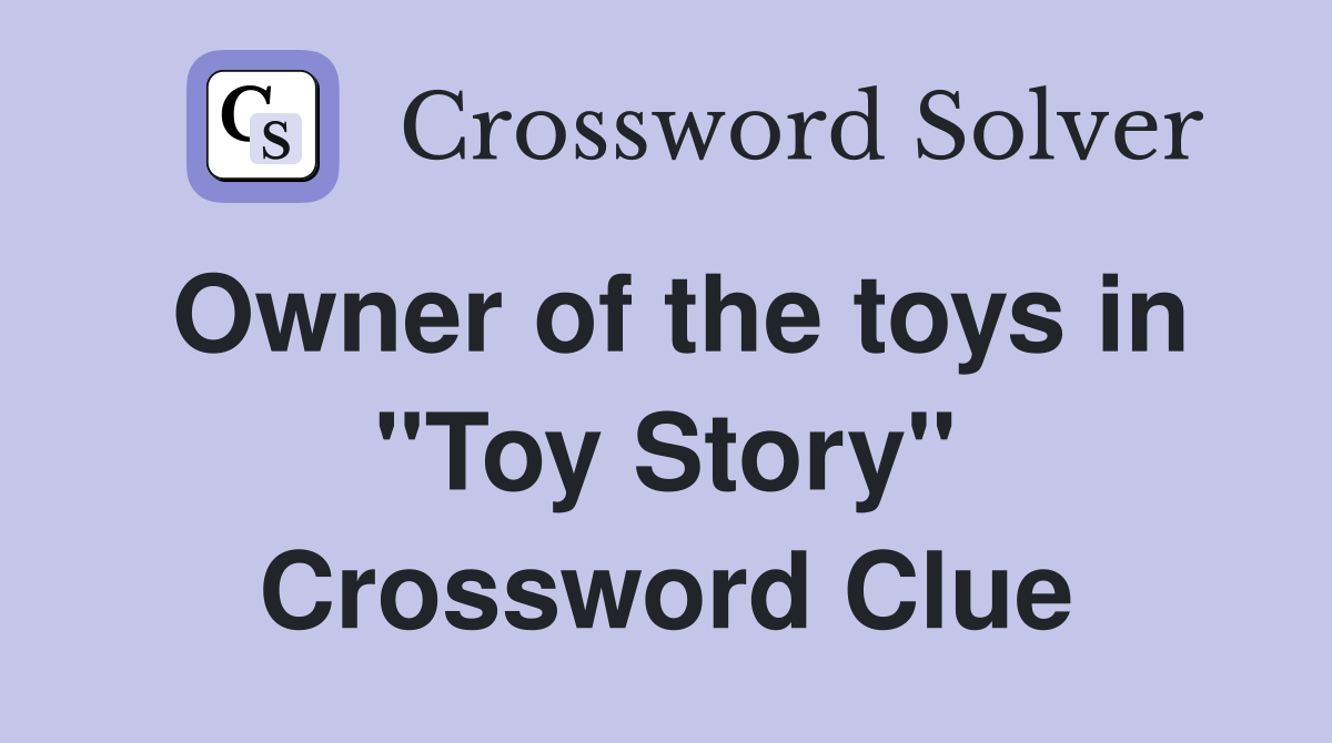 Owner of the toys in "Toy Story" Crossword Clue