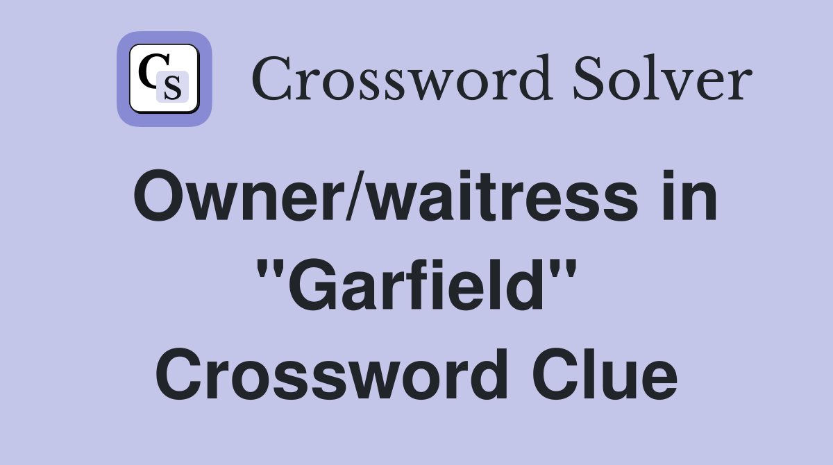 Owner/waitress in "Garfield" Crossword Clue
