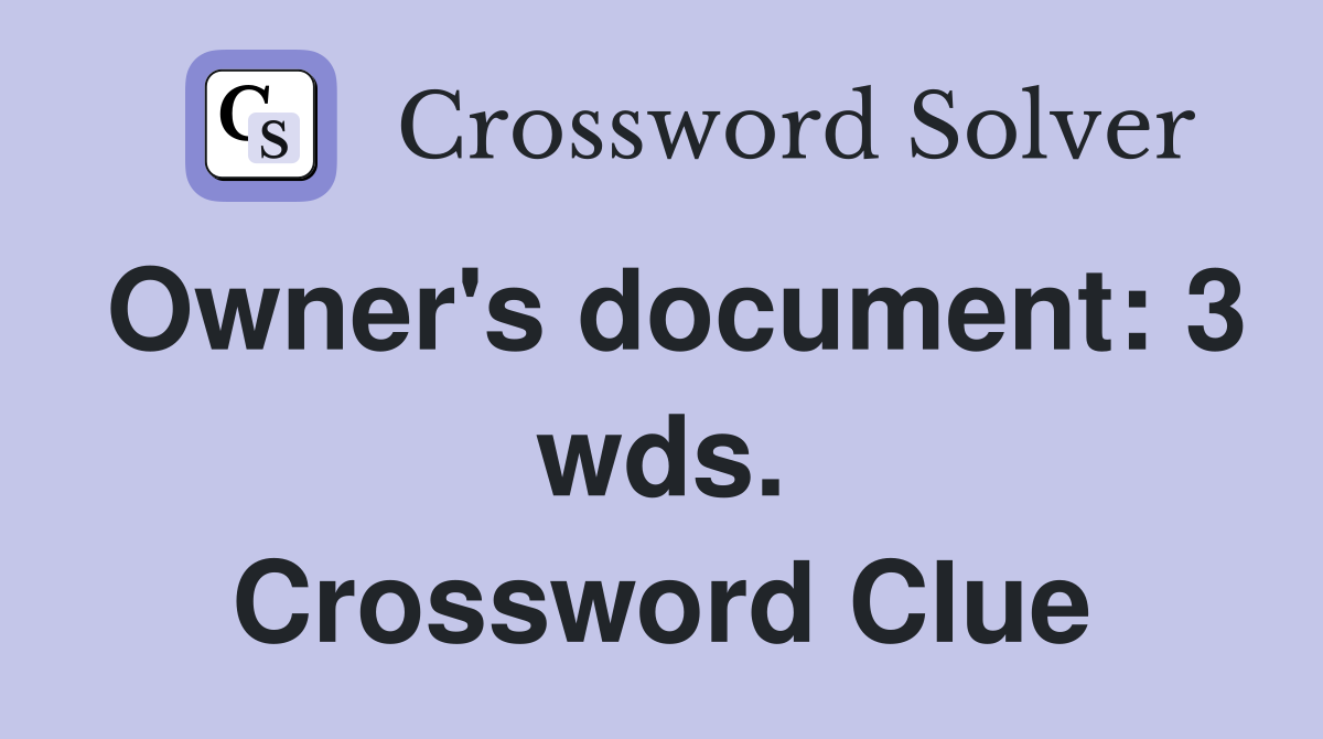Owner's document: 3 wds. Crossword Clue