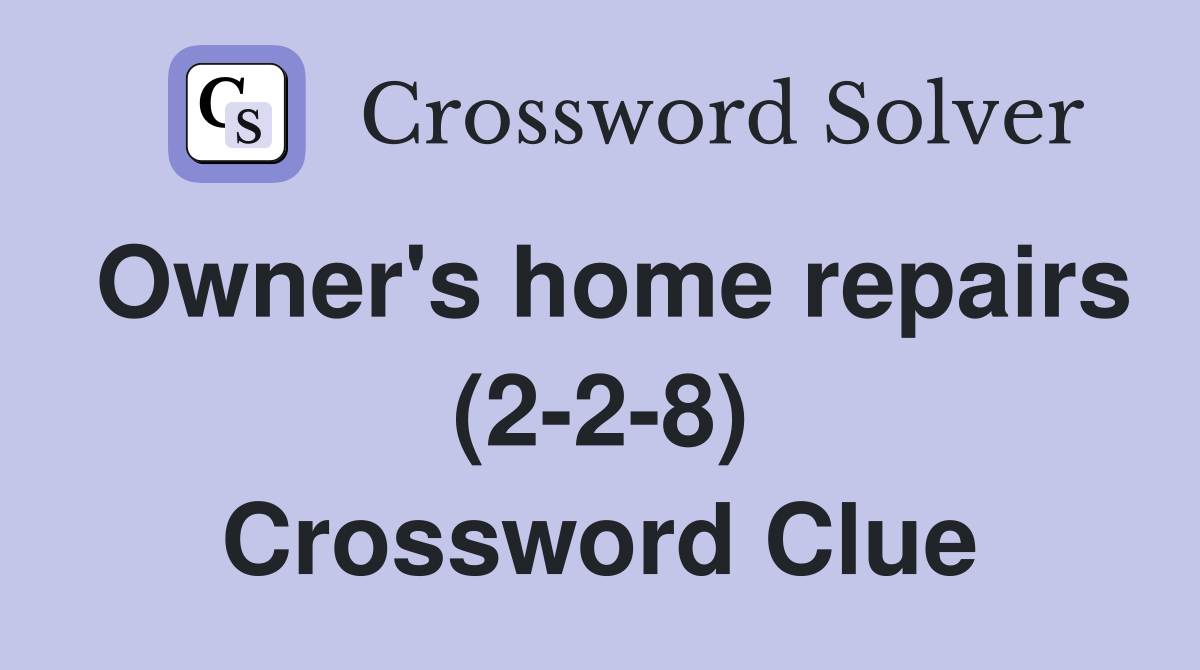 Owner's home repairs (2-2-8) Crossword Clue