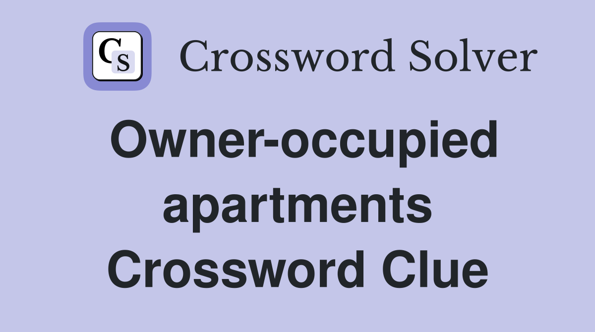 Owner-occupied apartments Crossword Clue