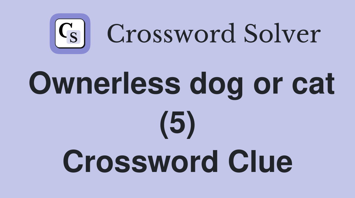 Ownerless dog or cat (5) Crossword Clue