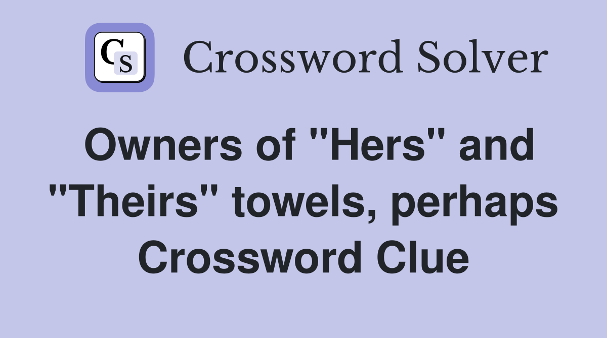 Owners of "Hers" and "Theirs" towels, perhaps Crossword Clue