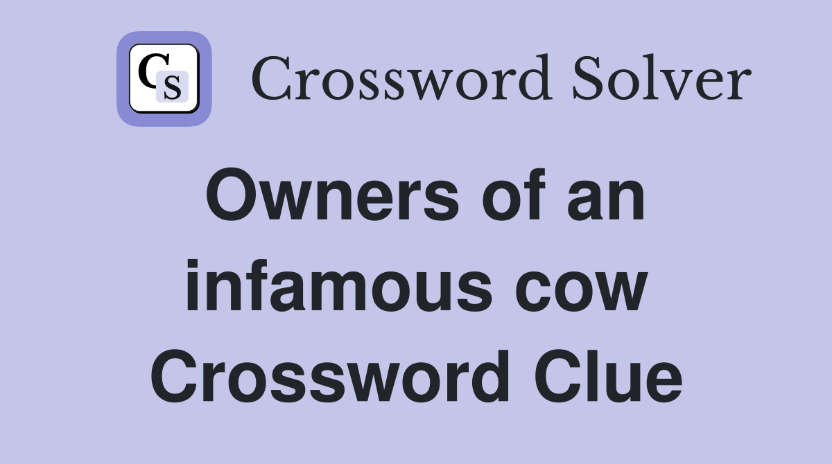 Owners of an infamous cow Crossword Clue