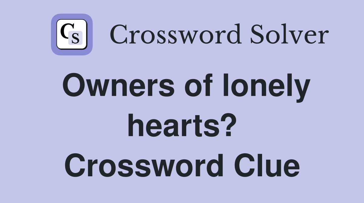 Owners of lonely hearts? Crossword Clue