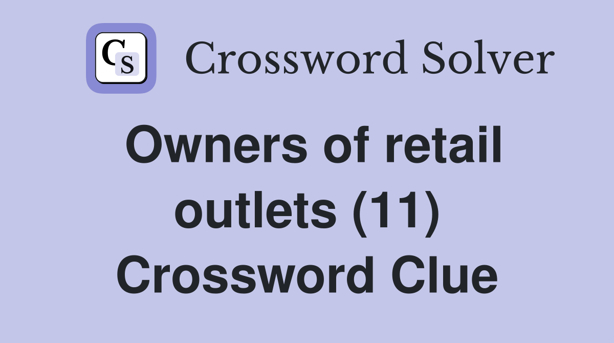 Owners of retail outlets (11) Crossword Clue