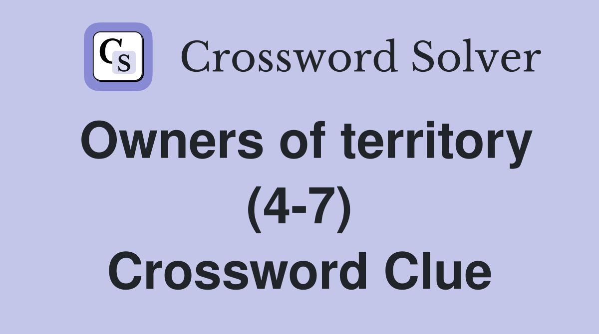 Owners of territory (4-7) Crossword Clue